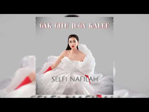 Gak Gitu Juga Kalee - Selfi Nafilah | Audio