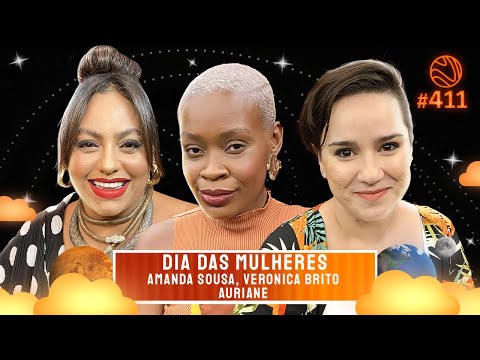 DIA DAS MULHERES [+Amanda Souza, Veronica Brito e Auriane] - Venus Podcast #411