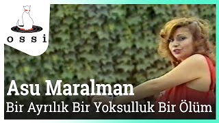 Asu Maralman / Bir Ayrılık Bir Yoksulluk Bir Ölüm