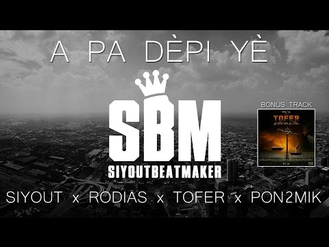 Siyout x Rodias x Tofer x Pon2Mik - A Pa Dèpi Yè (Prod By SIYOUT)