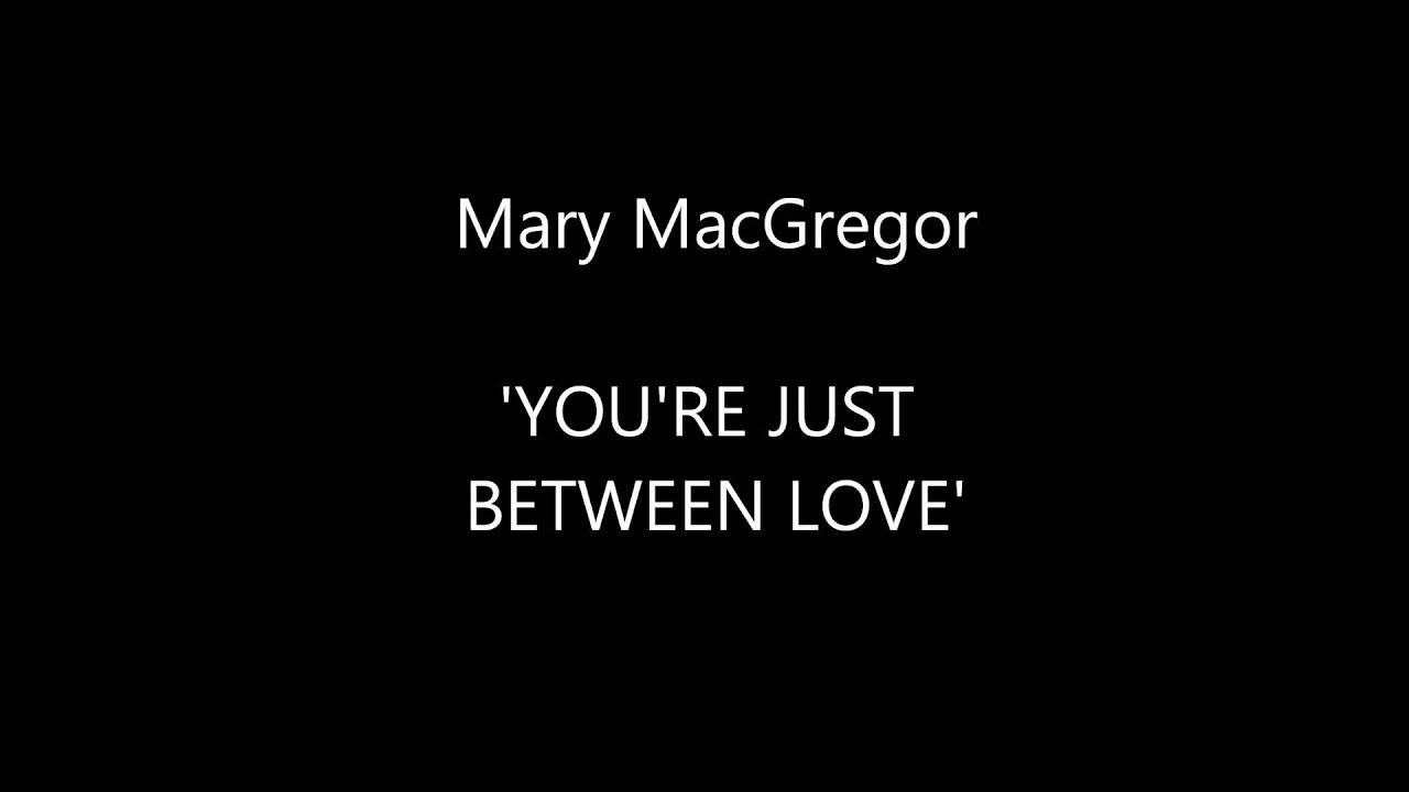 Mary MacGregor 'YOU'RE JUST BETWEEN LOVE'