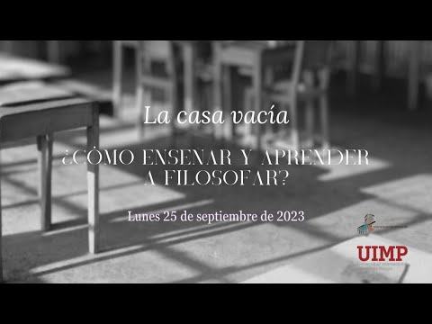 1. La casa vacía. ¿Cómo enseñar y aprender a filosofar?