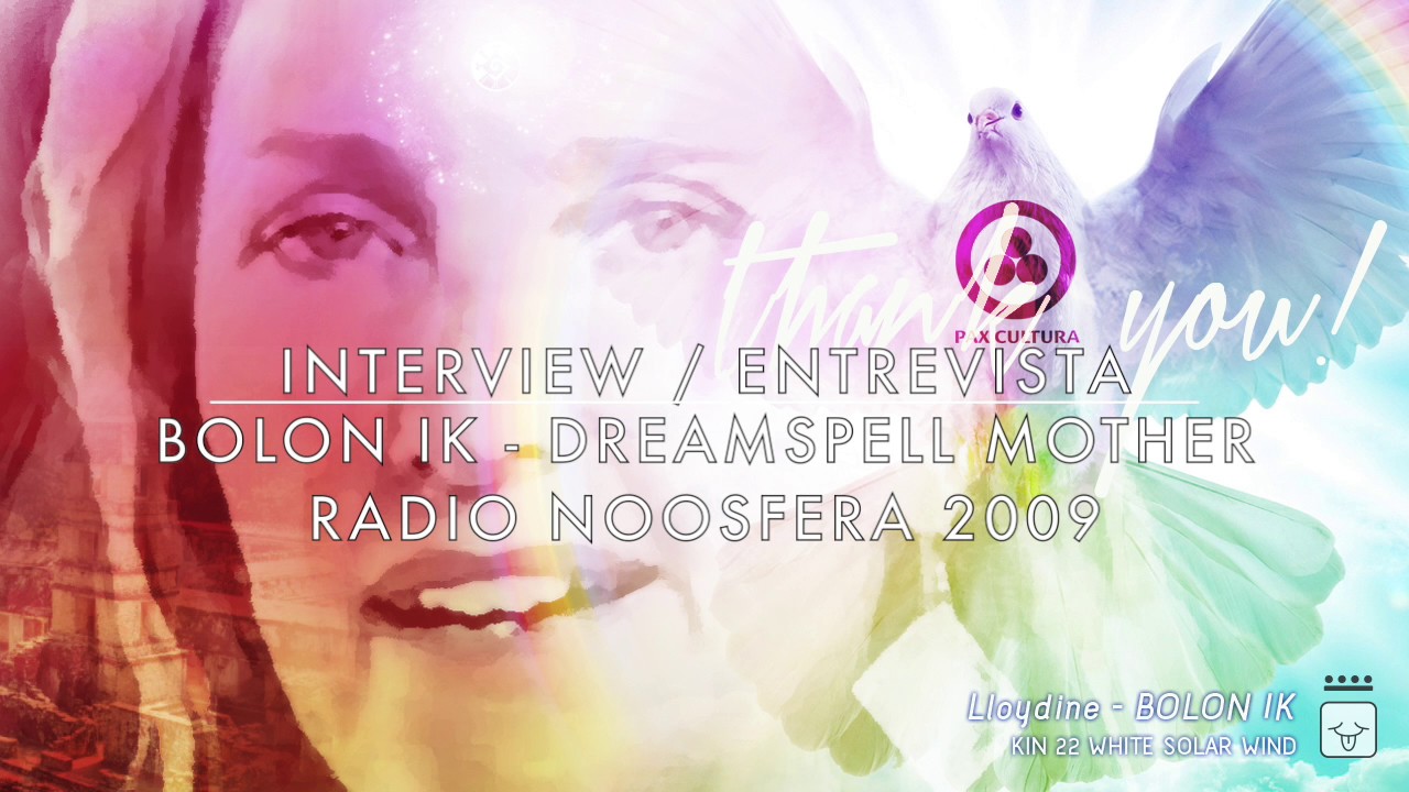 Lloydine Bolon Ik - Dreamspell Mother (Madre del Encantamiento) - Radio Noosfera (English & Español)