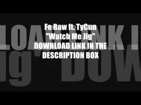 Fe Raw Ft. TyCun - Watch Me Jig (Jerkin Song)