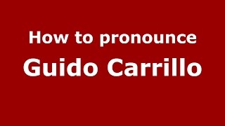 How to pronounce Guido Carrillo