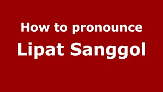 How to pronounce Lipat Sanggol