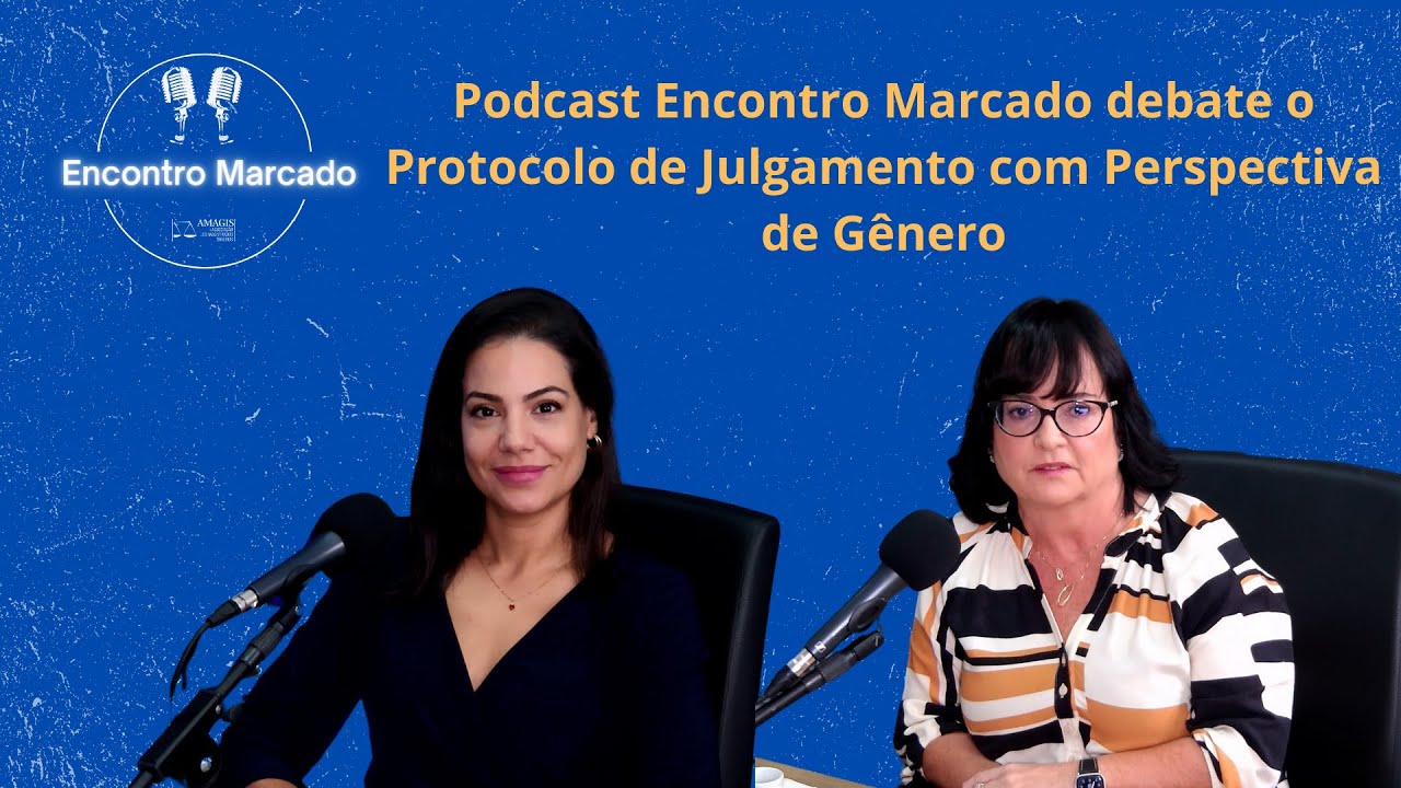 Podcast Encontro Marcado debate o Protocolo de Julgamento com Perspectiva de Gênero