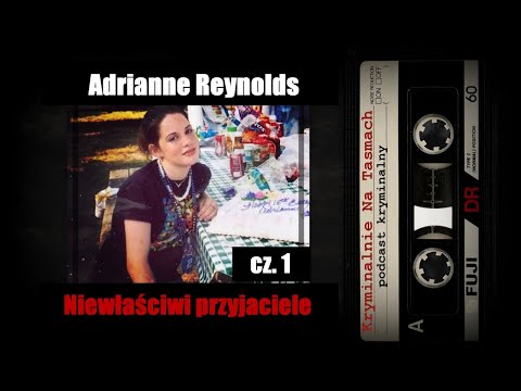 Sprawa Adrianne Reynolds - Niewłaściwi przyjaciele  podcast cz.1 || Kryminalnie Na Taśmach