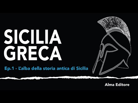 Sicilia Greca Ep.1 - L'alba della storia antica di Sicilia - Alma Editore