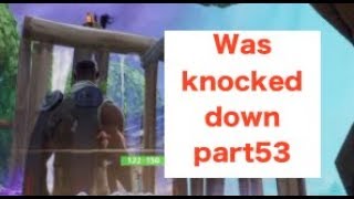 Was knocked down part53 Fortnite Gameplays Highlights