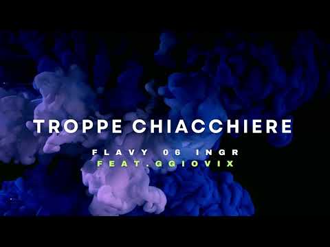 Flavy 06 Ingr – TROPPE CHIACCHIERE (feat.GGiovix)