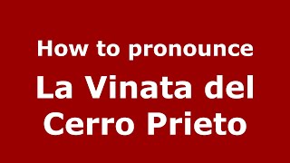 How to pronounce La Vinata Del Cerro Prieto