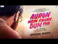 Auron Mein Kahan Dum Tha Official Teaser Ajay D Tabu Neeraj Pandey 2nd August