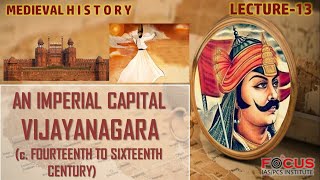 IAS PCS Medieval History Lecture 13- An Imperial Capital- VIJAYANAGARA (c. 14th to 16th Century)
