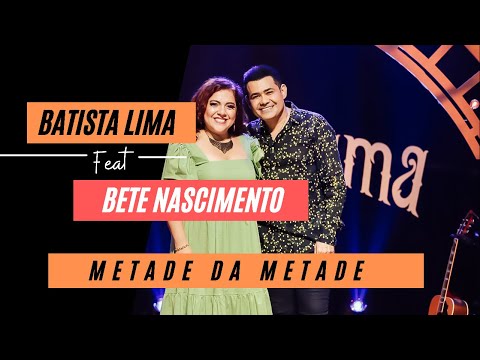 Batista Lima feat. Bete Nascimento – Metade da Metade (Acústico)