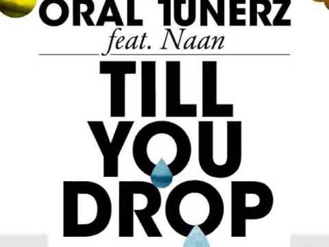 oral tunerz Feat Naan Til You Drop