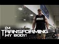 I'M TRANSFORMING MY PHYSIQUE!