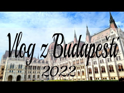 Vlog z Budapešti 2022