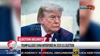 TRUMP ALLEGES CHINA INTERFERED IN 2020 U S  ELECTION