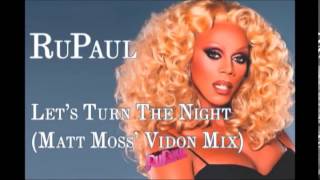 RuPaul - Let&#39;s turn the night (Matt moss Vidon mix)
