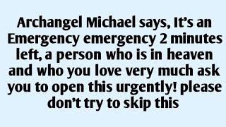 🧾Archangel Michael says, It's an Emergency emergency 2 minutes left, a person who is in heaven...