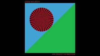 Drab Majesty : An Object In Motion