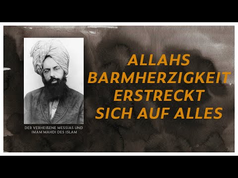Allahs Barmherzigkeit erstreckt sich auf alles | Aus den Schriften des Verheißenen Messias (as)