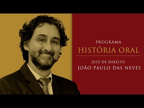 História Oral - Juiz João Paulo das Neves
