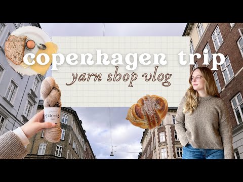 a knitter’s copenhagen trip • yarn shops, bakeries and our 5 day itinerary • marlene‘s travel vlog