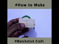 Matchstick Art And Craft Ideas For Showpiece