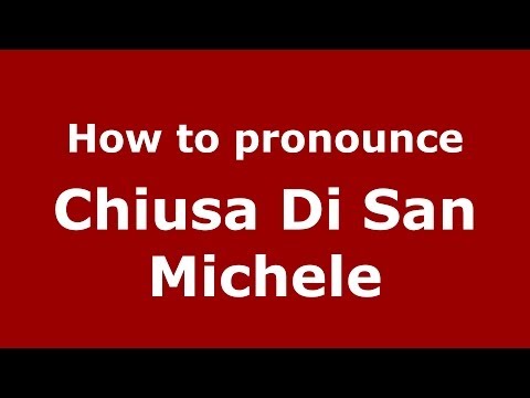How to pronounce Chiusa Di San Michele (Italian/Italy) - PronounceNames.com