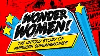 WONDER WOMEN! The Untold Story of American Superheroines | Film 2012 | SXSW
