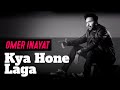 Kya Hone Laga - Omer Inayat | New Pakistani Pop Song 2019