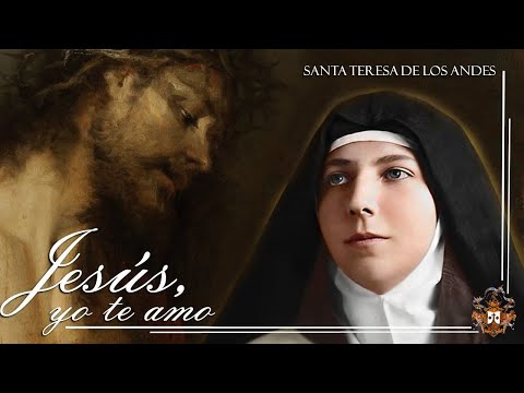 Santa Teresa De Los Andes - Jesús Yo Te Amo…