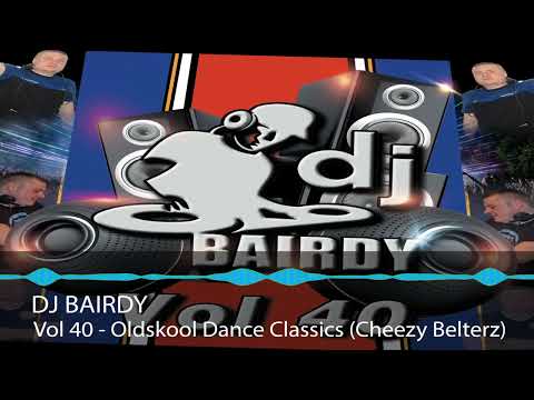 Dj Bairdy Vol 40 - Oldskool Dance Classics (Cheezy Belterz)