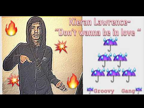 KIERAN LAWRENCE - DON’T WANNA BE IN LOVE