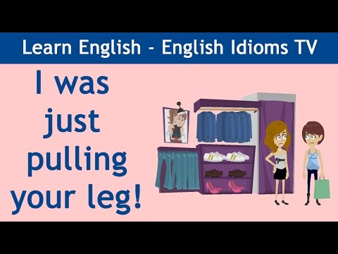 Learn / Teach English Idioms: I was just pulling your leg!