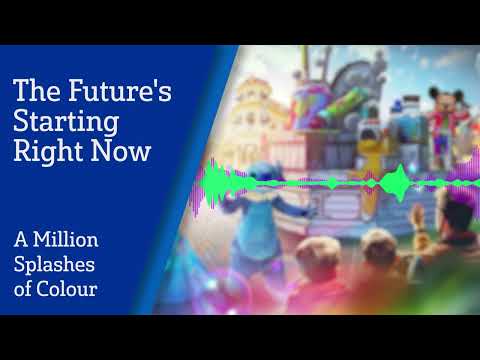 "The Future's Starting Right Now" - Soundtrack of "A Million Splashes of Colour" - Disneyland Paris