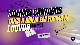 ORAÇÃO EM SALMOS/ LOUVOR CRISTÃO/ SALMOS 04-08-16 E 24/ SALMOS CANTADOS