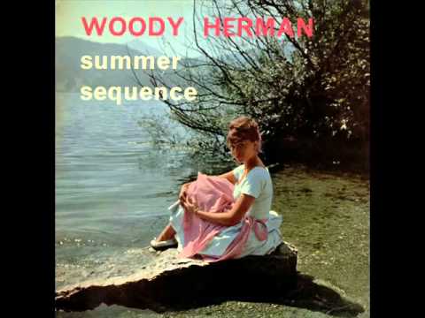 Woody Herman & His Orchestra - Summer Sequence