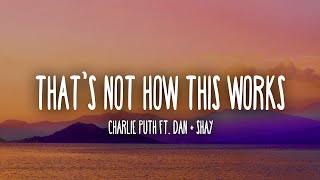 Charlie Puth - That’s Not How This Works (Lyrics) ft. Dan + Shay