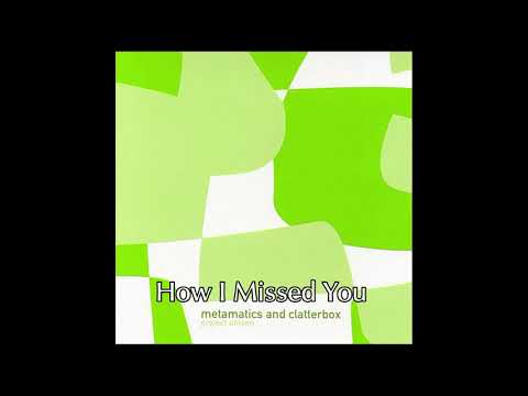 Metamatics & Clatterbox - How I Missed You