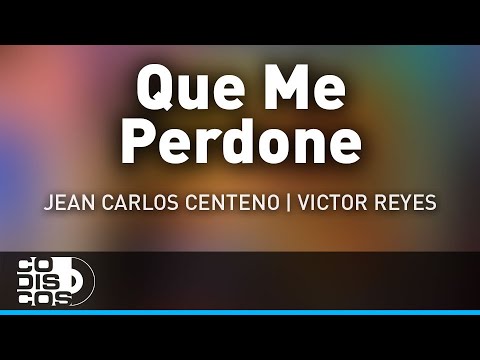 Que Me Perdone, Jean Carlos Centeno Y Victor Rey Reyes - Audio