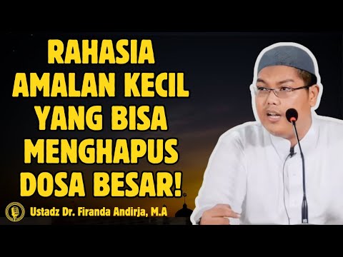 Rahasia Amalan Kecil yang Bisa Menghapus Dosa Besar! - CERAMAH USTADZ Dr FIRANDA ANDIRJA