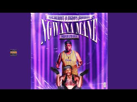 Ngwana Mane - Shebeshxt, Mckay Johnson, Naqua SA & Mr Diego