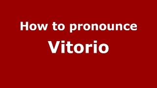 How to pronounce Vitorio