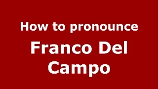 How to pronounce Franco Del Campo