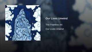 Our Lives Unwind