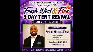 July 18. 2026 - Fresh Wind and Fire Tent Revival, Speaker Bishop Michael Frink
