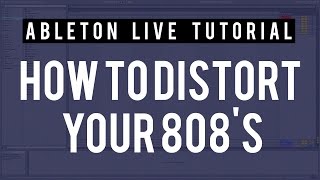 How to distort your 808's in Ableton Live 9.5